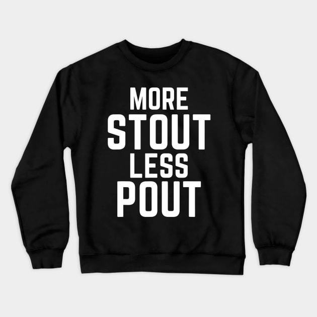 More Stout Less Pout Funny for Craft Beer Drinkers Crewneck Sweatshirt by marjaalvaro